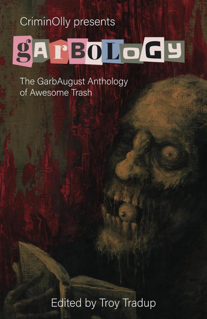 Book Cover: CriminOlly presents Garbology: The GarbAugust Anthology of Awesome Trash by Troy Tradup (editor) and Oliver Clarke (Introduction)