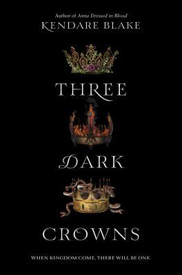 Three Dark Crowns (Three Dark Crowns 1) by Kendare Blake